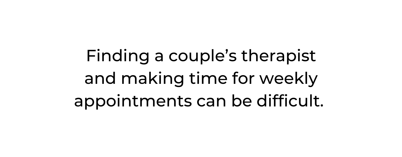 Finding a couple s therapist and making time for weekly appointments can be difficult